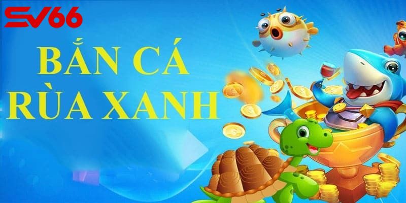 Lưu ý trước khi tham gia bắn cá rùa xanh