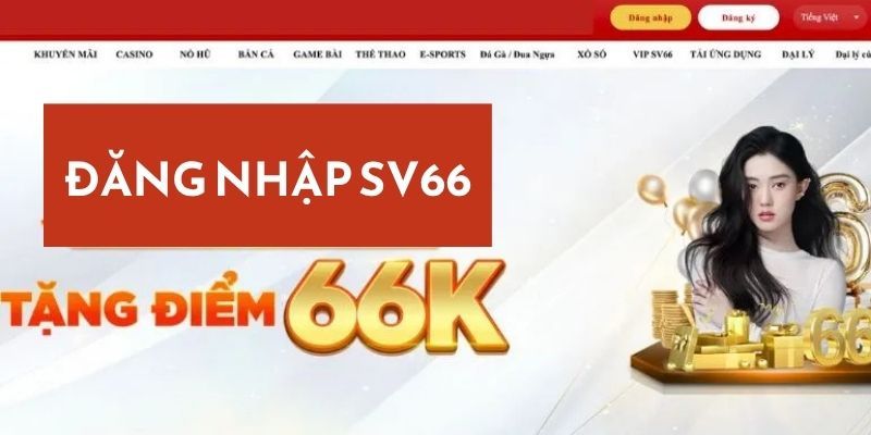 Đăng ký đăng nhập SV66 nhận tiền liền tay