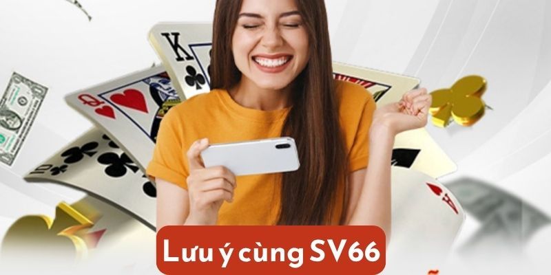 Những lưu ý cùng với trang chủ SV66
